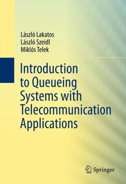 Miklos Telek, Laszlo Szeidl, Laszlo Lakatos - Introduction to Queueing Systems with Telecommunication Applications, E-bok