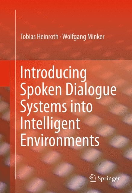 Wolfgang Minker, Tobias Heinroth - Introducing Spoken Dialogue Systems into Intelligent Environments, E-bok