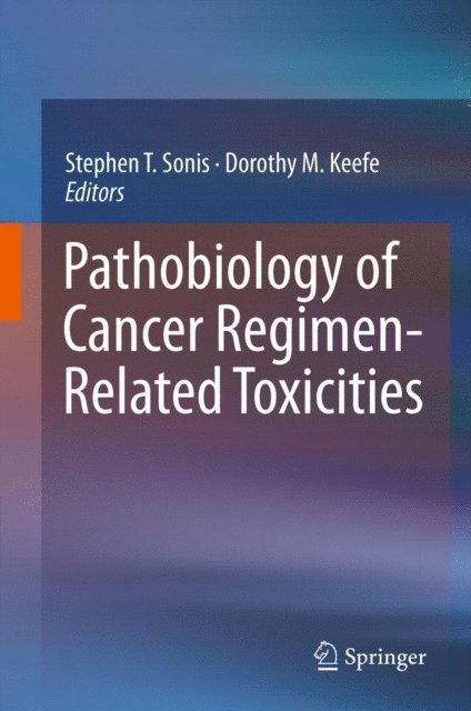 Dorothy M. Keefe, Stephen T. Sonis - Pathobiology of Cancer Regimen-Related Toxicities, E-bok