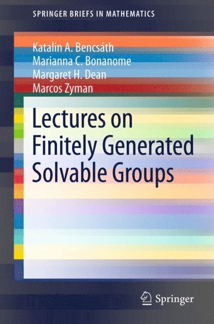 Marcos Zyman, Margaret H. Dean, Marianna C. Bonanome, Katalin A. Bencsath - Lectures on Finitely Generated Solvable Groups, E-bok