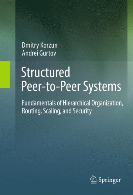 Andrei Gurtov, Dmitry Korzun - Structured Peer-to-Peer Systems, E-bok