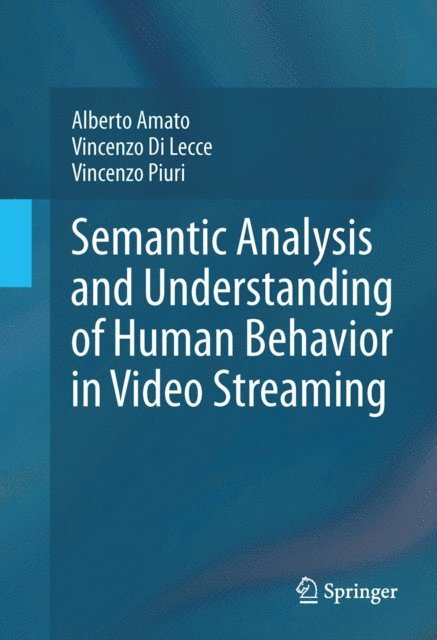 Vincenzo Piuri, Vincenzo Di Lecce, Alberto Amato - Semantic Analysis and Understanding of Human Behavior in Video Streaming, E-bok