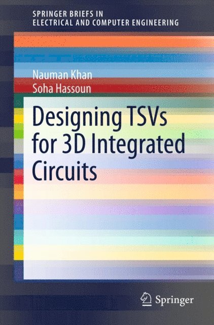 Soha Hassoun, Nauman Khan - Designing TSVs for 3D Integrated Circuits, E-bok