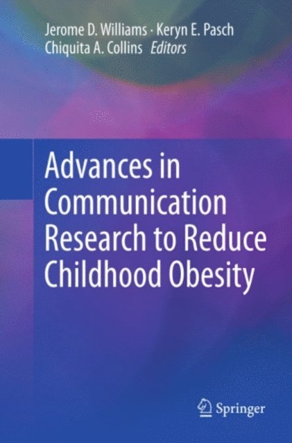 Chiquita A. Collins, Keryn E Pasch, Jerome D. Williams - Advances in Communication Research to Reduce Childhood Obesity, E-bok