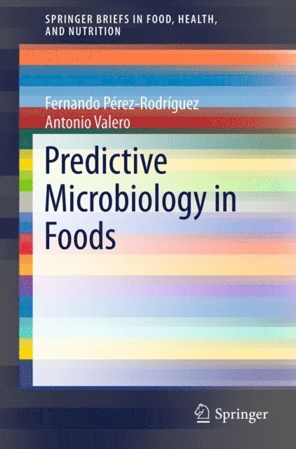 Antonio Valero, Fernando Perez-Rodriguez - Predictive Microbiology in Foods, E-bok
