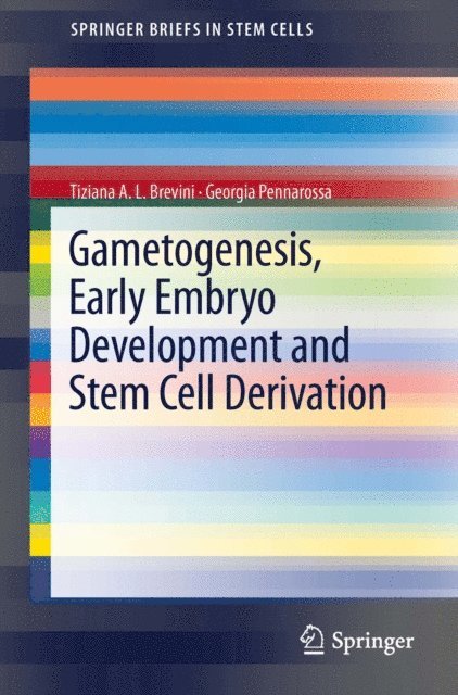 PENNAROSSA GEORGIA, Tiziana A.L. Brevini - Gametogenesis, Early Embryo Development and Stem Cell Derivation, E-bok