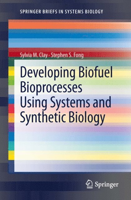 Stephen S. Fong, Sylvia M. Clay - Developing Biofuel Bioprocesses Using Systems and Synthetic Biology, E-bok