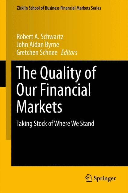 Gretchen Schnee, John Aidan Byrne, Robert A. Schwartz - Quality of Our Financial Markets, E-bok