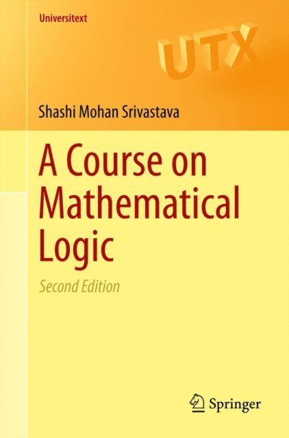 Shashi Mohan Srivastava - Course on Mathematical Logic, E-bok