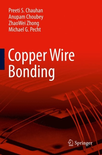 Michael G Pecht, ZhaoWei Zhong, Anupam Choubey, Preeti S Chauhan - Copper Wire Bonding, E-bok