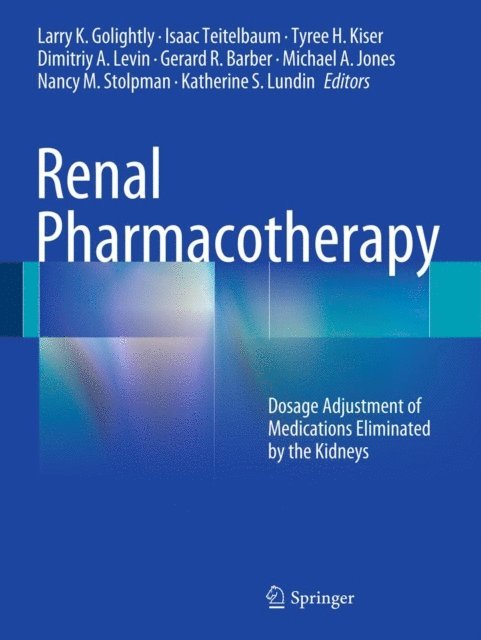 Katherine S. Lundin, Nancy M. Stolpman, Michael A. Jones, Gerard R. Barber, Dimitriy A. Levin, Tyree H. Kiser, Isaac Teitelbaum, Larry K Golightly - Renal Pharmacotherapy, E-bok