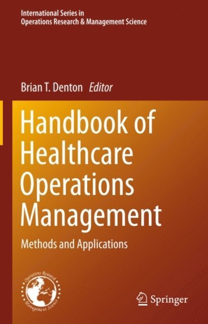 Brian T. Denton - Handbook of Healthcare Operations Management, E-bok