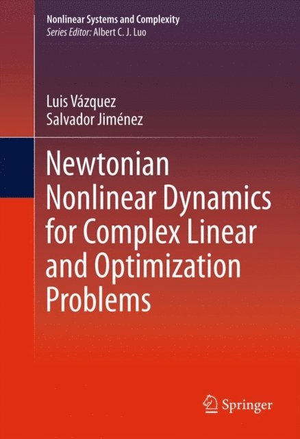Salvador Jimenez, Luis Vazquez - Newtonian Nonlinear Dynamics for Complex Linear and Optimization Problems, E-bok
