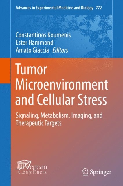 Amato Giaccia, Ester Hammond, Constantinos Koumenis - Tumor Microenvironment and Cellular Stress, E-bok