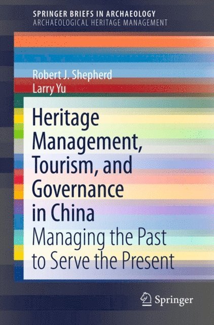 Larry Yu, Robert J. Shepherd - Heritage Management, Tourism, and Governance in China, E-bok
