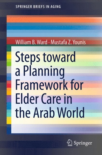 Mustafa Z. Younis, William B. Ward - Steps Toward a Planning Framework for Elder Care in the Arab World, E-bok
