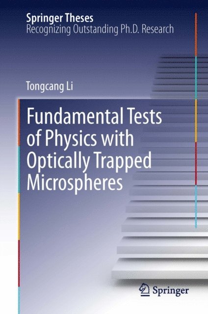 Tongcang Li - Fundamental Tests of Physics with Optically Trapped Microspheres, E-bok