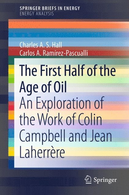 Carlos A. Ramirez-Pascualli, Charles A. S. Hall - First Half of the Age of Oil, E-bok