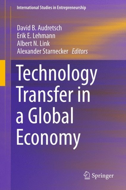 Alexander Starnecker, Albert N. Link, Erik E. Lehmann, David B. Audretsch - Technology Transfer in a Global Economy, E-bok