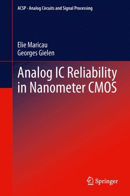 Georges Gielen, Elie Maricau - Analog IC Reliability in Nanometer CMOS, E-bok