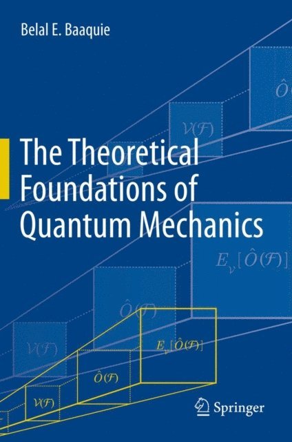 Belal E. Baaquie - Theoretical Foundations of Quantum Mechanics, E-bok