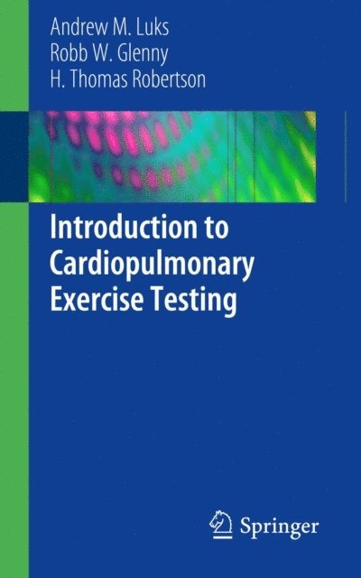 H. Thomas Robertson, Robb W. Glenny, Andrew M. Luks - Introduction to Cardiopulmonary Exercise Testing, E-bok