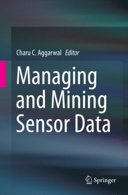 Charu C. Aggarwal - Managing and Mining Sensor Data, E-bok