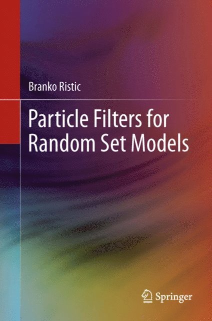 Branko Ristic - Particle Filters for Random Set Models, E-bok