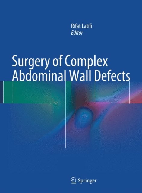 Rifat Latifi - Surgery of Complex Abdominal Wall Defects, E-bok