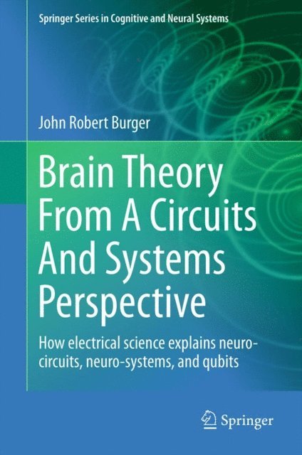 John Robert Burger - Brain Theory From A Circuits And Systems Perspective, E-bok