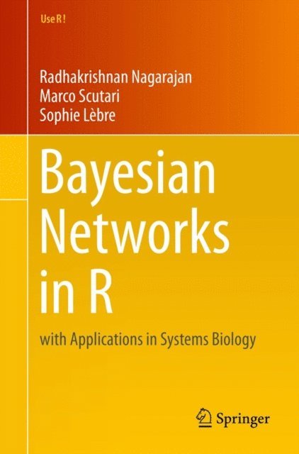 Sophie Lebre, Marco Scutari, Radhakrishnan Nagarajan - Bayesian Networks in R, E-bok