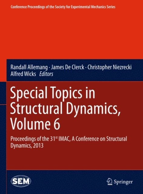 Alfred Wicks, Christopher Niezrecki, James De Clerck, Randall Allemang - Special Topics in Structural Dynamics, Volume 6, E-bok