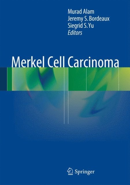 Siegrid S. Yu, Jeremy S. Bordeaux, Murad Alam - Merkel Cell Carcinoma, E-bok