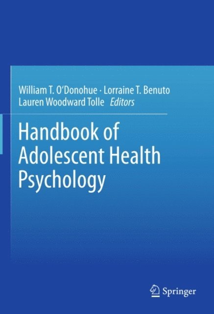 Lauren Woodward Tolle, Lorraine T. Benuto, William T. O'Donohue - Handbook of Adolescent Health Psychology, E-bok