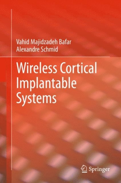 Alexandre Schmid, Vahid Majidzadeh Bafar - Wireless Cortical Implantable Systems, E-bok