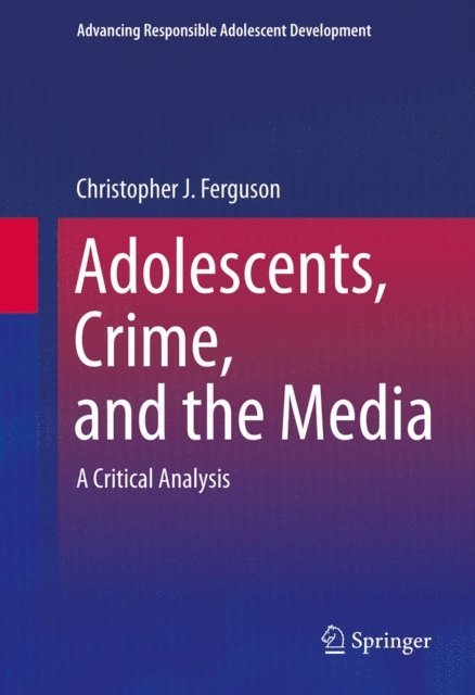 Christopher J Ferguson - Adolescents, Crime, and the Media, E-bok