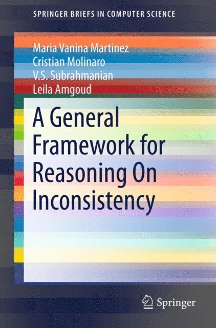 Leila Amgoud, V.S. Subrahmanian, Cristian Molinaro, Maria Vanina Martinez - General Framework for Reasoning On Inconsistency, E-bok