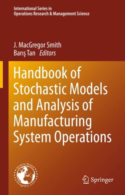 Baris Tan, J. MacGregor Smith - Handbook of Stochastic Models and Analysis of Manufacturing System Operations, E-bok