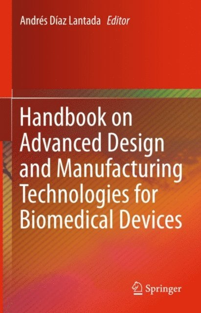 Andres Diaz Lantada - Handbook on Advanced Design and Manufacturing Technologies for Biomedical Devices, E-bok