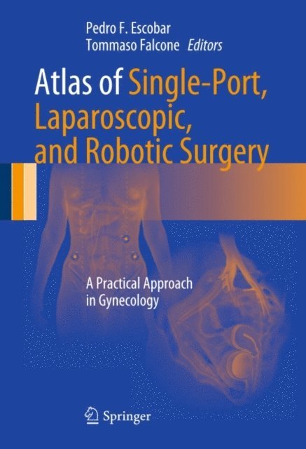 Tommaso Falcone, Pedro F. Escobar - Atlas of Single-Port, Laparoscopic, and Robotic Surgery, E-bok