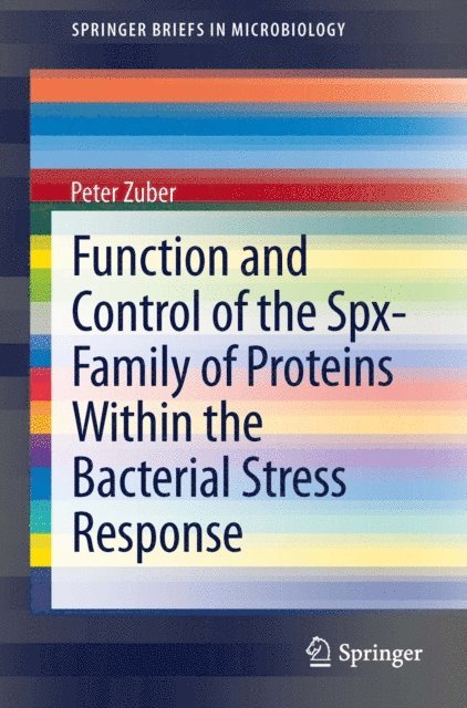 Peter Zuber - Function and Control of the Spx-Family of Proteins Within the Bacterial Stress Response, E-bok