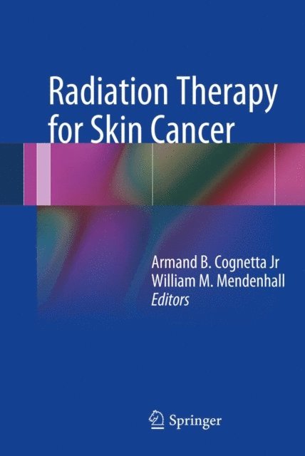 William M. Mendenhall, Armand B Cognetta - Radiation Therapy for Skin Cancer, E-bok