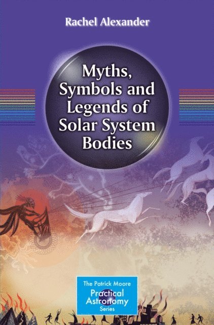 Rachel Alexander - Myths, Symbols and Legends of Solar System Bodies, E-bok