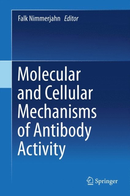 Falk Nimmerjahn - Molecular and Cellular Mechanisms of Antibody Activity, E-bok