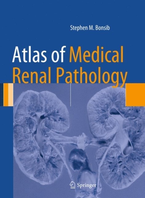 Stephen M. Bonsib - Atlas of Medical Renal Pathology, E-bok