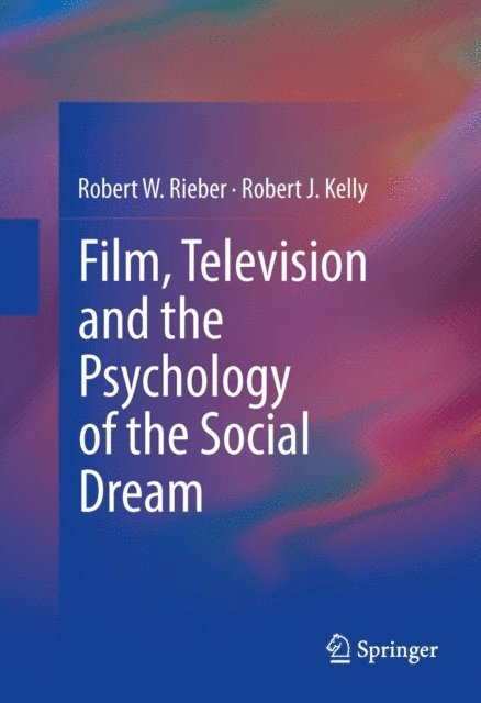 Robert J. Kelly, Robert W. Rieber - Film, Television and the Psychology of the Social Dream, E-bok