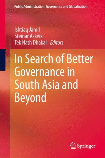 Tek Nath Dhakal, Steinar Askvik, Ishtiaq Jamil - In Search of Better Governance in South Asia and Beyond, E-bok