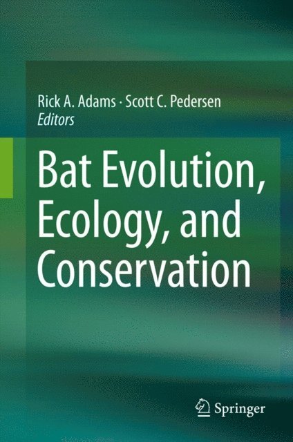 Scott C. Pedersen, Rick A. Adams - Bat Evolution, Ecology, and Conservation, E-bok