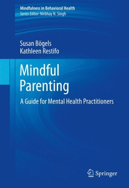 Kathleen Restifo, Susan Bogels - Mindful Parenting, E-bok