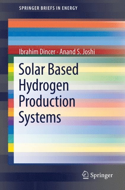 Anand S. Joshi, Ibrahim Dincer - Solar Based Hydrogen Production Systems, E-bok